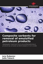 Jury Rubanov, Julia Tokach - Composite sorbents for removal of emulsified petroleum products