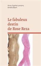 Amélie Baert, Anne-Sophie Lemaire - Le fabuleux destin de Rose Reza