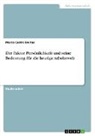 Marco Castro Freitas - Der Faktor Persönlichkeit und seine Bedeutung für die heutige Arbeitswelt