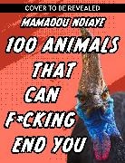 Mamadou Ndiaye - 100 Animals That Can F cking End You