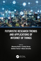 Bhawana Verma Rudra, Bhawana Rudra, Bhanu Shrestha, Anshul Verma, Shekhar Verma, Verma Anshul - Futuristic Research Trends and Applications of Internet of Things