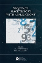 S. A. Hazarika Mohiuddine, Bipan Hazarika, S. A. Mohiuddine, Mohiuddine S. A. - Sequence Space Theory With Applications
