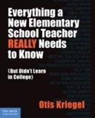 Otis Kriegel - Everything a New Elementary School Teacher Really Needs to Know
