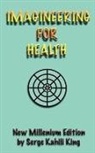 Serge Kahili King - Imagineering for Health