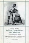 Jeremy Baskes - Indians, Merchants, and Markets