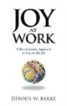 Dennis W Bakke, Dennis W. Bakke - Joy at Work