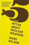 Ward Wilson - Five Myths About Nuclear Weapons