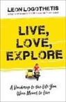 Leon Logothetis - Live, Love, Explore, 1: Discover the Way of the Traveler a Roadmap to the Life You Were Meant to Live