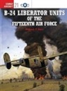 Robert F Dorr, Robert F. Dorr, Mark Rolfe, Rolfe Mark - B-24 Liberator Units of the Fifteenth Air Force