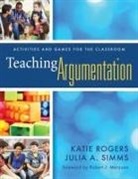 Katie Rogers, Julia A Simms, Julia A. Simms - Teaching Argumentation