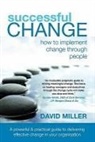 David Miller - Successful Change - How to Implement Change Through People