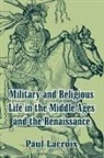 Paul Lacroix - Military and Religious Life in the Middle Ages and the Renaissance