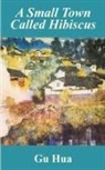 Gu Hua - Small Town Called Hibiscus, A