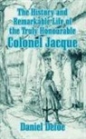 Daniel Defoe - History and Remarkable Life of the Truly Honourable Colonel Jacque, The