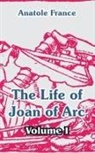 Anatole France - Life of Joan of Arc (Volume I)