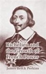 James Breck Perkins - Richelieu and the Growth of French Power