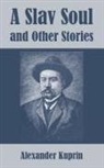 Alexander Kuprin - Slav Soul and Other Stories