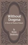 Henryk K. Sienkiewicz - Without Dogma