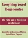 Committee on Government Reform, United States Congress - Everything Secret Degenerates