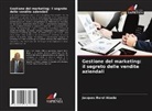 Jacques Borel Abada - Gestione del marketing: il segreto delle vendite aziendali