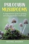 Michael Madden - Psilocybin Mushrooms