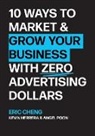 Eric Cheng, Kevin Herrera, Angel Poon - 10 Ways to Market and Grow Your Business with ZERO Advertising Dollars