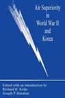 Joseph P. Harahan, Richard H. Kohn - Air Superiority in World War II and Korea