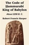 Robert Francis Harper - The Code of Hammurabi King of Babylon
