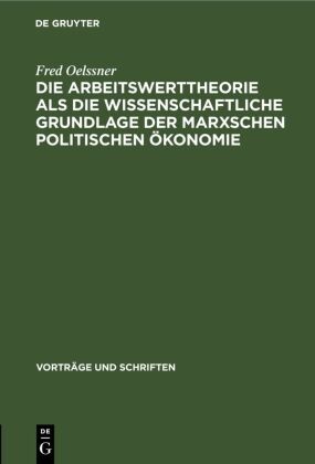 Fred Oelssner - Die Arbeitswerttheorie als die wissenschaftliche Grundlage der Marxschen politischen Ökonomie