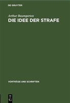 Arthur Baumgarten - Die Idee der Strafe