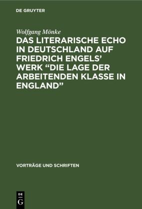 Wolfgang Mönke - Das Literarische Echo in Deutschland auf Friedrich Engels' Werk "Die Lage der Arbeitenden Klasse in England"