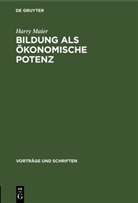 Harry Maier - Bildung als ökonomische Potenz
