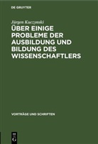 Jürgen Kuczynski - Über einige Probleme der Ausbildung und Bildung des Wissenschaftlers