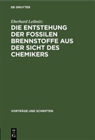 Eberhard Leibnitz - Die Entstehung der fossilen Brennstoffe aus der Sicht des Chemikers