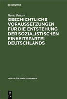 Heinz Heitzer - Geschichtliche Voraussetzungen für die Entstehung der sozialistischen Einheitspartei Deutschlands