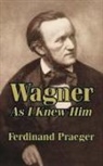 Ferdinand Praeger - Wagner As I Knew Him