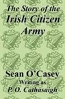 Sean O'Casey - Story of the Irish Citizen Army, The