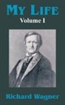 Richard Wagner - My Life (Volume I)