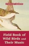 F. Schuyler Mathews - Field Book of Wild Birds and Their Music
