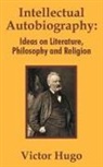 Victor Hugo - Intellectual Autobiography