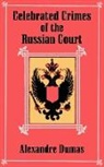 ALEXANDRE DUMAS - Celebrated Crimes of the Russian Court
