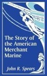 John R. Spears - Story of the American Merchant Marine, The
