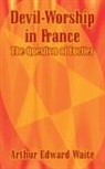 Arthur Edward Waite - Devil-Worship in France