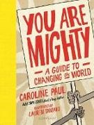 Caroline Paul,  Paul Caroline, Lauren Tamaki - You Are Mighty - A Guide to Changing the World