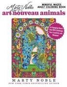 Marty Noble - Marty Noble's Mindful Mazes Adult Coloring Book: Art Nouveau Animals