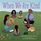 Monique Gray Smith, Nicole Neidhardt - When We Are Kind