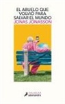 Jonas Jonasson - El Abuelo Que Volvio Para Salvar Al Mundo / The Accidental Further Adventures of the Hundred-Year-Old Man