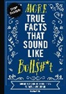 Tim Rayborn, Rebecca Pry - More True Facts That Sound Like Bull$#*t: 2