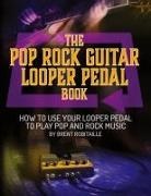 Brent C Robitaille, Brent C. Robitaille - The Pop Rock Guitar Looper Pedal Book