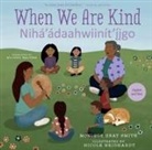 Monique Gray Smith, Nicole Neidhardt - When We Are Kind / Nihá'ádaahwiinít'íigo